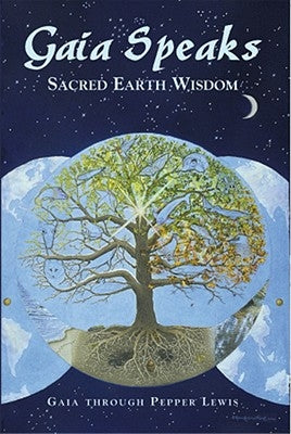 Gaia Speaks: Sacred Earth Wisdom by Lewis, Pepper