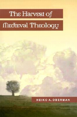 The Harvest of Medieval Theology by Oberman, Heiko A.