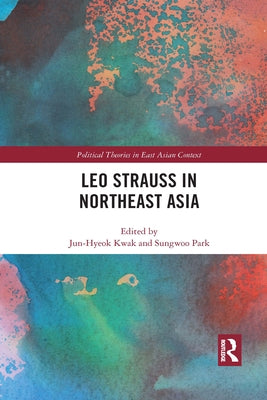 Leo Strauss in Northeast Asia by Kwak, Jun-Hyeok