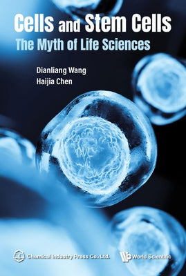 Cells and Stem Cells: The Myth of Life Sciences by Wang, Dianliang