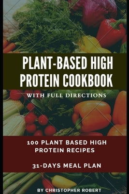 Plant Based High Protein Cookbook: 100 Recipes for Easy, Delicious and Healthy Meal. Complete 7-day meal plan inclusive. Build and Boost your athletic by Jules, Jill