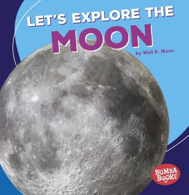 Let's Explore the Moon by Moon, Walt K.