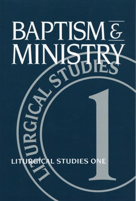 Baptism and Ministry: Liturgical Studies One by Meyers, Ruth A.