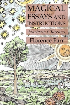 Magical Essays and Instructions: Esoteric Classics by Farr, Florence