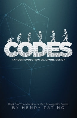 Codes: Random Evolution vs. Divine Design by Patino, Henry