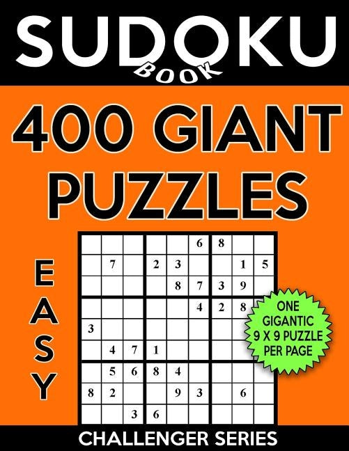 Sudoku Book 400 Easy GIANT Puzzles: Sudoku Puzzle Book With One Gigantic Large Print Puzzle Per Page, One Level of Difficulty by Book, Sudoku