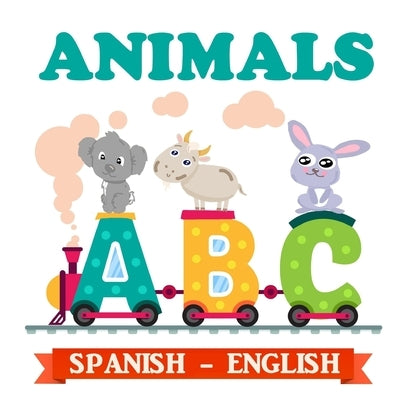 ABC Animals Spanish - English: ABC Bilingual Book Spanish English Illustrated Edition Baby Animals by Romano, Francesco G.