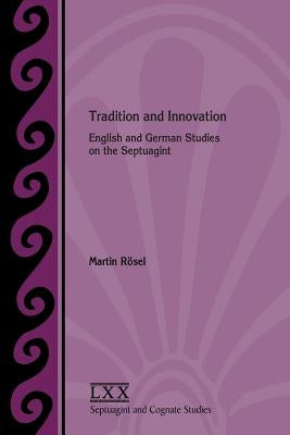 Tradition and Innovation: English and German Studies on the Septuagint by Rösel, Martin