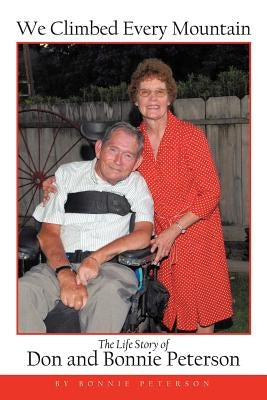 We Climbed Every Mountain: The Life Story of Don and Bonnie Peterson by Peterson, Bonnie