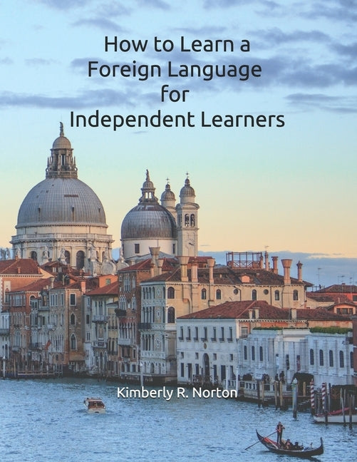 How to Learn a Foreign Language for Independent Learners by Norton, Kimberly R.