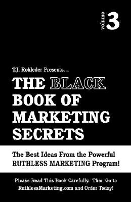 The Black Book of Marketing Secrets, Vol. 3 by Rohleder, T. J.