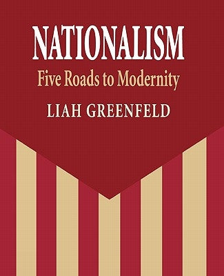 Nationalism: Five Roads to Modernity by Greenfeld, Liah