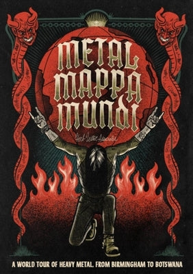 Metal Mappa Mundi: A World Tour of Heavy Metal, from Birmingham to Botswana by Winwood, Ian