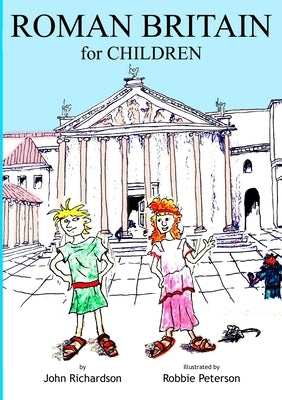 ROMAN BRITAIN for CHILDREN by Richardson, John