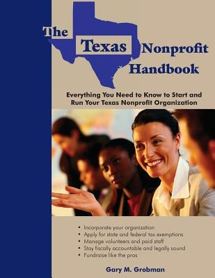 The Texas Nonprofit Handbook: Everything You Need to Know to Start and Run Your Texas Nonprofit Organization by Grobman, Gary M.