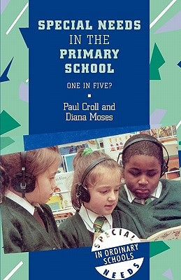 Special Needs in the Primary School by Croll, Paul