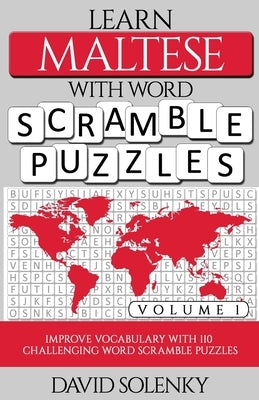 Learn Maltese with Word Scramble Puzzles Volume 1: Learn Maltese Language Vocabulary with 110 Challenging Bilingual Word Scramble Puzzles by Solenky, David
