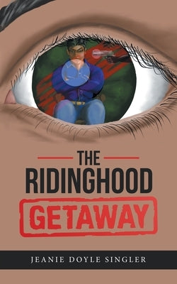 The Ridinghood Getaway by Singler, Jeanie Doyle