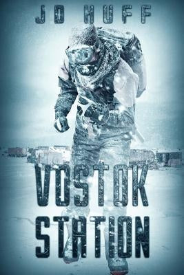 Vostok Station by Huff, J. D.