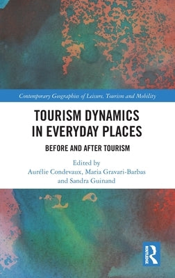 Tourism Dynamics in Everyday Places: Before and After Tourism by Condevaux, Aurélie