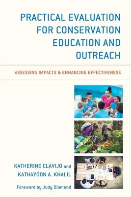 Practical Evaluation for Conservation Education and Outreach: Assessing Impacts & Enhancing Effectiveness by Clavijo, Katherine
