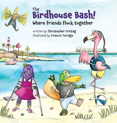 The Birdhouse Bash!: Where Friends Flock Together by Freitag, Christopher