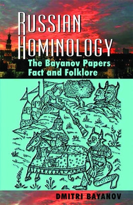 Russian Hominology: The Bayanov Papers - Fact & Folklore by Bayanov, Dmitri