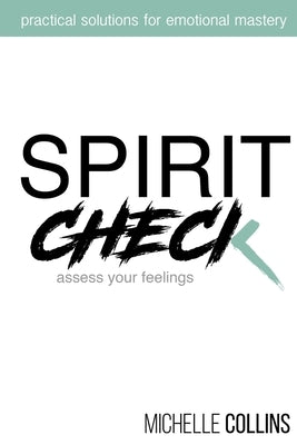 Spirit Check: Practical Solutions for Emotional Mastery by Collins, Michelle