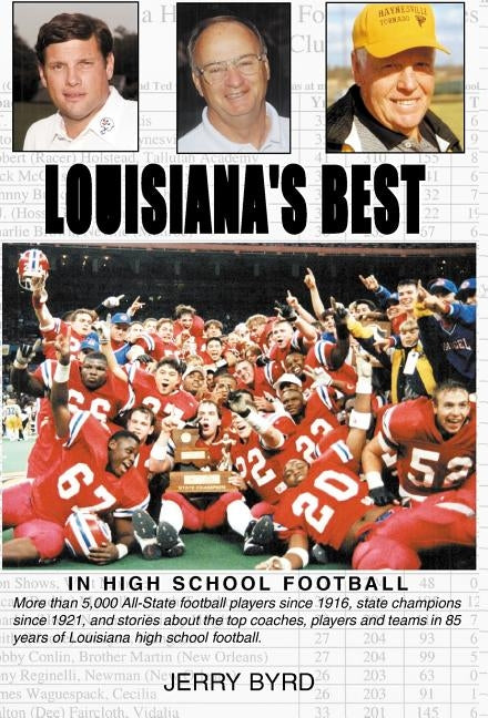 Louisiana's Best in High School Football: Stories of the State's Greatest Players, Coaches and Teams by Byrd, Jerry