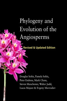 Phylogeny and Evolution of the Angiosperms: Revised and Updated Edition by Soltis, Douglas