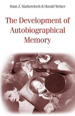 The Development of Autobiographical Memory by Markowitsch, Hans J.