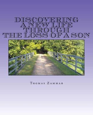 Discovering A New Life through the Loss of a Son by Zammar, Thomas