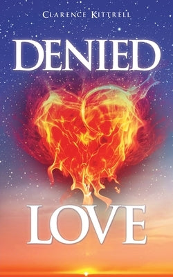 Denied Love by Kittrell, Clarence