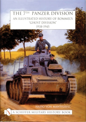 The 7th Panzer Division: An Illustrated History of Rommel's "Ghost Division" 1938-1945 by Manteuffel, Hasso V.