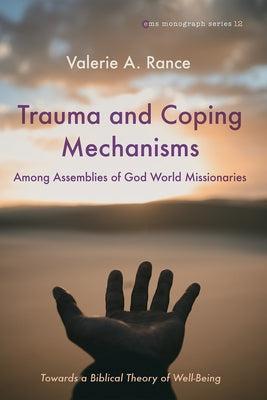 Trauma and Coping Mechanisms among Assemblies of God World Missionaries by Rance, Valerie A.