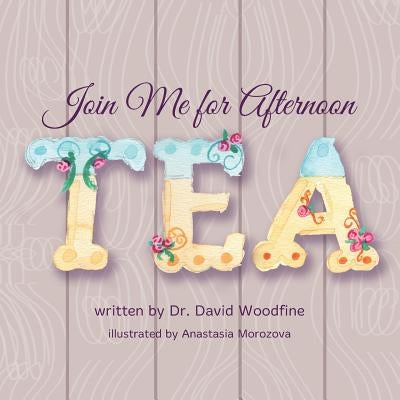 Join Me for Afternoon Tea by Woodfine, Dr David
