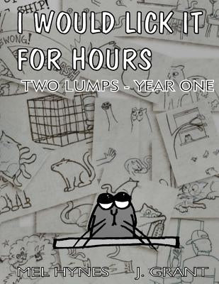 I Would Lick It For Hours: Two Lumps Year One by Grant, James L.