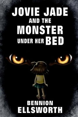Jovie Jade and the Monster Under Her Bed by Ellsworth, Bennion