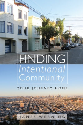 Finding Intentional Community by Werning, James
