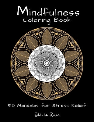 Mindfulness Coloring Book: 50 Mandalas for Stress Relief by Rose, Olivia