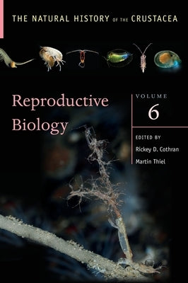 Reproductive Biology: The Natural History of the Crustacea, Volume 6 by Cothran, Rickey