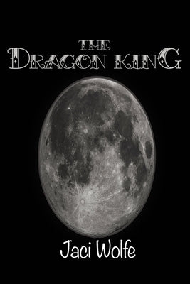 The Dragon King by Wolfe, Jaci