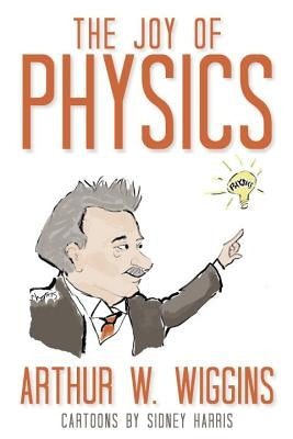 The Joy of Physics by Wiggins, Arthur W.