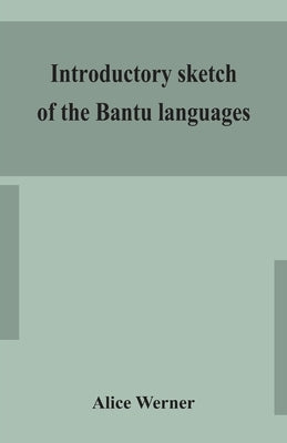 Introductory sketch of the Bantu languages by Werner, Alice