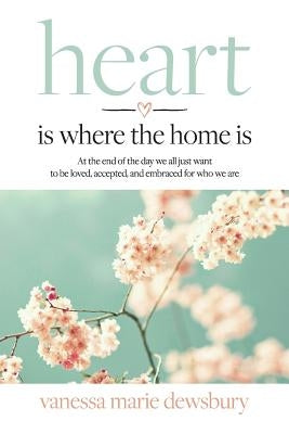 heart is where the home is by Dewsbury, Vanessa Marie