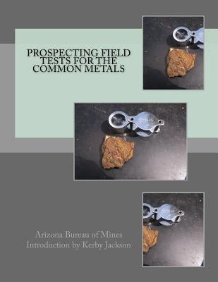 Prospecting Field Tests For The Common Metals by Jackson, Kerby