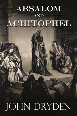Absalom and Achitophel by Dryden, John