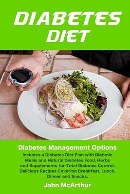 Diabetes Diet: Diabetes Management Options. Includes a Diabetes Diet Plan with Diabetic Meals and Natural Diabetes Food, Herbs and Su by Watson, Corinne