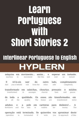 Learn Portuguese with Short Stories 2: Interlinear Portuguese to English by Campos, Humberto
