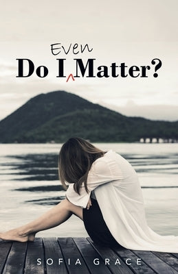 Do I Even Matter? by Grace, Sofia
